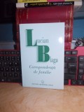 LUCIAN BLAGA - CORESPONDENTA DE FAMILIE * COMENTARII DORLI BLAGA , 2000 *