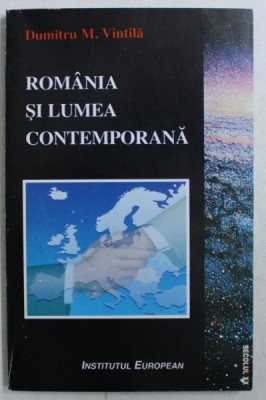 ROMANIA SI LUMEA CONTEMPORANA de DUMITRU M . VINTILA , 1996 foto