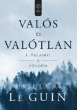 Val&oacute;s &eacute;s val&oacute;tlan I. &ndash; Valahol a F&ouml;ld&ouml;n - Ursula K. Le Guin