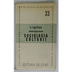 INTRODUCERE IN SOCIOLOGIA CULTURII de C. I. - GULIAN , 1947
