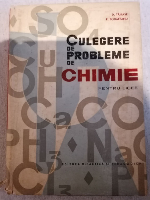 CULEGERE DE PROBLEME DE CHIMIE PENTRU LICEE - D. TANASE, P. PODAREANU