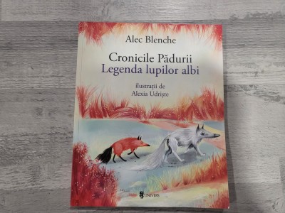 Cronicile padurii.Legenda lupilor albi de Alec Blenche foto