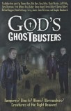 God&#039;s Ghostbusters: Vampires? Ghosts? Aliens? Werewolves? Creatures of the Night Beware!