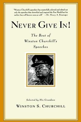 Never Give In!: The Best of Winston Churchill&#039;s Speeches