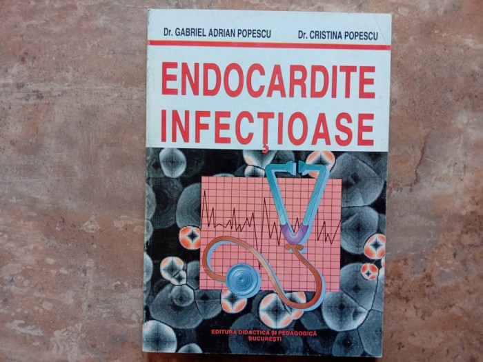 ENDOCARDITE INFECTIOASE de Dr. GABRIEL ADRIAN POPESCU si Dr. CRISTINA POPESCU , 1999