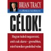 C&eacute;lok! - A c&eacute;lkitűz&eacute;s k&eacute;zik&ouml;nyve - Hogyan tudod megszerezni, amit csak akarsz- gyorsabban mint b&aacute;rmikor gondoltad volna - Brian Tracy