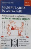 Manipularea in Angajari - Francoise Petit, Antet 1999, Psihologie, LECTII DE MANIPULARE, Carte in Romana, 150 pagini