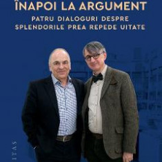 Inapoi la argument. Patru dialoguri - Gabriel Liiceanu, Horia-Roman Patapievici