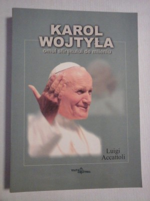 KAROL WOJTYLA omul sfirsitului de mileniu - Luigi Accattoli foto