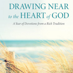 Drawing Near to the Heart of God: A Year of Devotions from a Rich Tradition