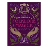 Cumpara ieftin The Witch of the Forest's Guide to Folklore Magick Connect to the Wisdom of Our Elders. Embrace the Power of Green Magick.