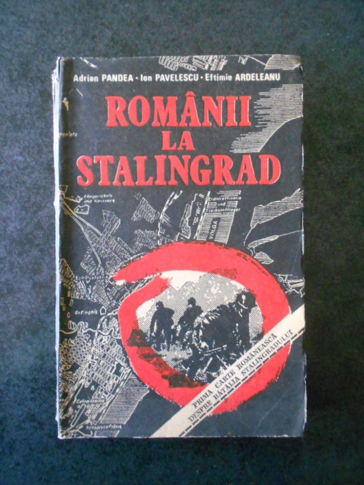 ADRIAN PANDEA, ION PAVELESCU, EFTIMIE ARDELEANU - ROMANII LA STALINGRAD ...