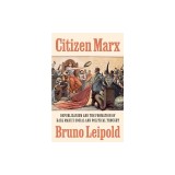 Citizen Marx: Republicanism and the Formation of Karl Marx's Social and Political Thought