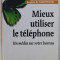 MIEUX UTILISER LE TELEPHONE - UN MEDIA SUR VOTRE BUREAU par SOPHIE DE MENTHON , 1999