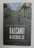 Balcanii in secolul XX O istorie postimperiala Oliver Jens Schmitt