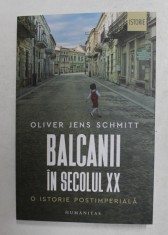 Balcanii in secolul XX O istorie postimperiala Oliver Jens Schmitt