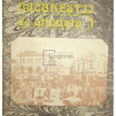 Constantin Bacalbașa - Bucureștii de altădată - vol. 1 (editia 1987)