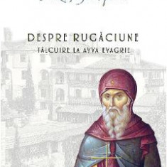 Despre rugaciune. Talcuire la Avva Evagrie - Arhimandrit Emilianos Simonopetritul