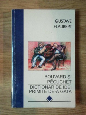 BOUVARD SI PECUCHET . DICTIONAR DE IDEI PRIMITE DE-A GATA de GUSTAVE FLAUBERT , 1997 , MICI DEFECTE COPERTA FATA foto