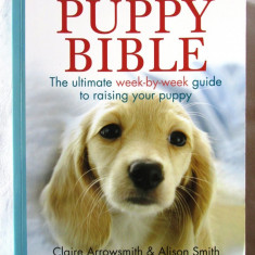 "PUPPY BIBLE. The ultimate week-by-week guide to raising your puppy", 2013