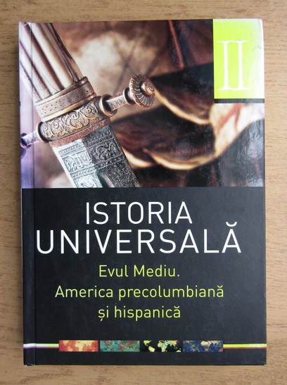 Istoria universala. Evul Mediu. America precolumbiana si hispanica