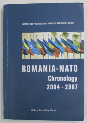 ROMANIA - NATO , CHRONOLGY 2004 -2007 , APARUTA 2008, CD INCLUS * foto