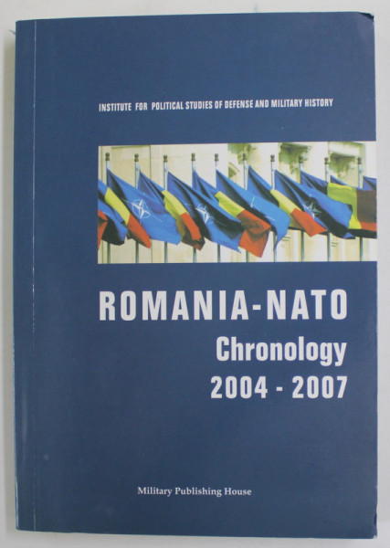 ROMANIA - NATO , CHRONOLGY 2004 -2007 , APARUTA 2008, CD INCLUS *