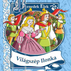 Világszép Ilonka - Benedek Elek