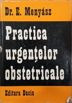 Practica urgentelor obstetricale - Dr. E. Menyasz foto