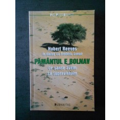 HUBERT REEVES - PAMANTUL E BOLNAV. CE SANSE AVEM SA SUPRAVIETUIM