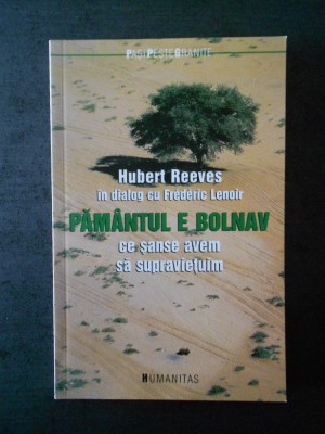 HUBERT REEVES - PAMANTUL E BOLNAV. CE SANSE AVEM SA SUPRAVIETUIM foto