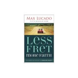 Less Fret, More Faith: An 11-Week Action Plan to Overcome Anxiety