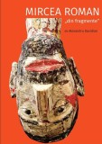 Mircea Roman &bdquo;din fragmente&rdquo; - Paperback brosat - Alexandru Davidian - Vellant