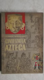 George Vaillant - Civilizatia azteca (cu harta), 1964