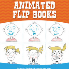 Let's Make Animated Flip Books: Learn to Illustrate and Create Your Own Animated Flip Books Step by Step