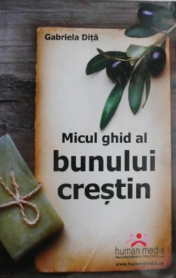Micul ghid al bunului crestin &amp;ndash; Gabriela Dita foto