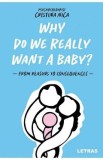 Why Do We Really Want a Baby? - Cristina Nica