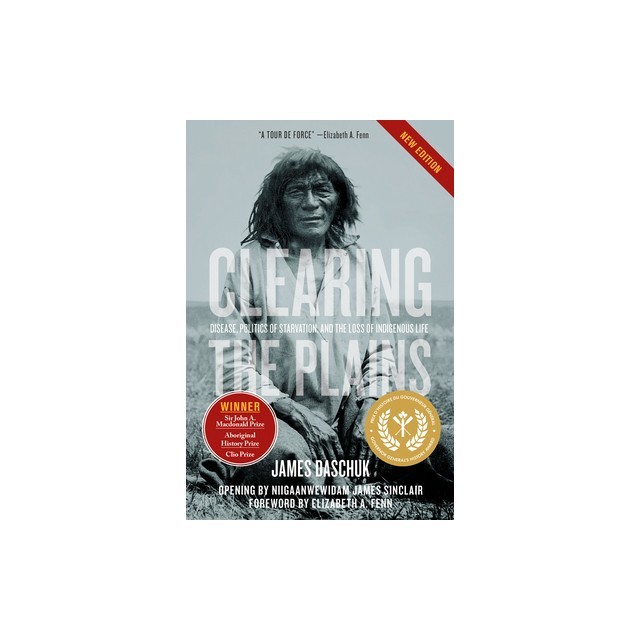 Clearing the Plains New Edition: Disease, Politics of Starvation, and the Loss of Indigenous Life