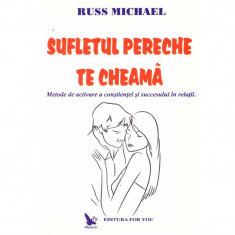 Russ Michael - Sufletul pereche te cheama. Metode de activare a constiintei si succesului in relatii - 135596