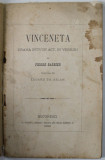 VINCENETA , DRAMA INTR &#039; UN ACT , IN VERSURI de PIERRE BARBIER , 1888, COPERTA REFACUTA , PREZINTA PETE SI URME DE UZURA