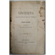 VINCENETA , DRAMA INTR &#039; UN ACT , IN VERSURI de PIERRE BARBIER , 1888, COPERTA REFACUTA , PREZINTA PETE SI URME DE UZURA