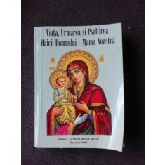 VIATA, URMAREA SI PSALTIREA MAICII DOMNULUI - MAMA NOASTRA