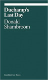 Duchamp&#039;s Last Day | Donald Shambroom