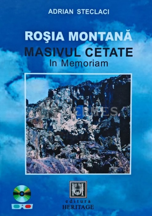 Rosia Montana. Masivul Cetate In Memoriam (cu CD si ochelari 3D) - 2011 - Adrian Steclaci (T236)