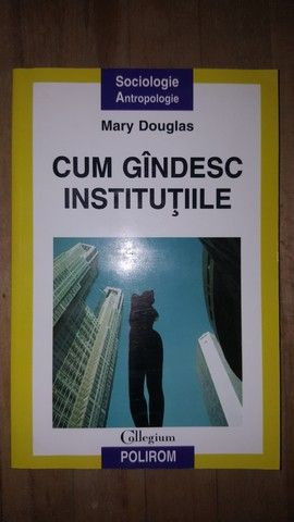 Cum gandesc institutiile- Mary Douglas