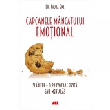 Capcanele mancatului emotional. Slabitul - o provocare fizica sau mentala, Laura Ene, ALL