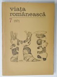 VIATA ROMANEASCA , REVISTA A UNIUNII SCRIITORILOR DIN R.S.R. , NR. 7 , 1971