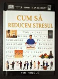 Totul despre management. Cum sa reducem stresul - Tim Hindle * Enciclopedia RAO