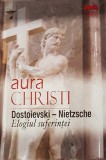 Dostoievski &ndash; Nietzsche. Elogiul suferintei | Aura Christi