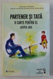 PARTENER SI TATA - O CARTE PENTRU EL de JESPER JUUL , 2019